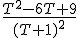 \frac{T^2-6T+9}{(T+1)^2}